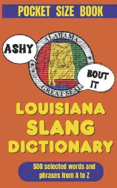 Louisiana Slang Dictionary: 500 Words & Phrases to Talk Like a True Louisianian by Slang Yes