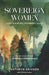 Sovereign Women: Love is a Revolutionary Choice by Kathryn Eriksen