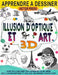 Apprendre à dessiner l'art 3D et des illusions d'optique: Créez vos propres oeuvres d'art grâce à ce guide étape par étape pour tout apprendre en 3D e by Victor Press