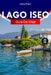 Lago Iseo Guía de Viaje 2026: Explora el lago Iseo, Italia, como un local, con itinerarios completos, mapas de viaje y atracciones imprescindibles by Imma Frank