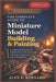 The Complete Guide to Miniature Model Building and Painting: "Transform from beginner to skilled hobbyist with professional techniques, expert tips, a by Alex P. Bernard