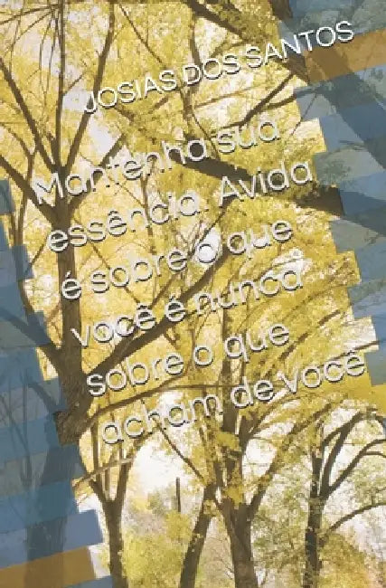 Mantenha sua essência. Avida é sobre o que você é nunca sobre o que acham de você by Josias Brito Dos Santos