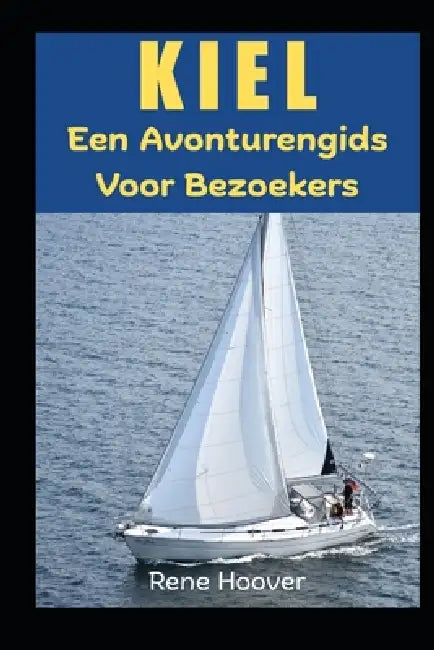 Kiel: Een Avonturengids voor Bezoekers by Rene Hoover