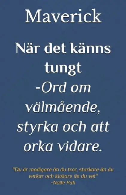 När det känns tungt: Ord om välmående, styrka och att orka vidare by Maverick