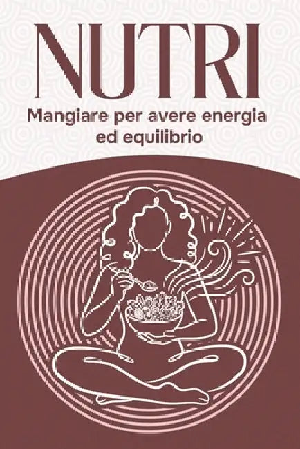 Nutri: Mangiare per avere energia ed equilibrio by Sherry Lee