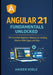Angular 21 Fundamentals Unlocked: The Complete Beginner's Blueprint for Building Modern Web Apps with Ease by Haider Koele