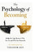 The Psychology of Becoming: Bridge the Gap Between who you are and who you want to Be by Theodor Bey