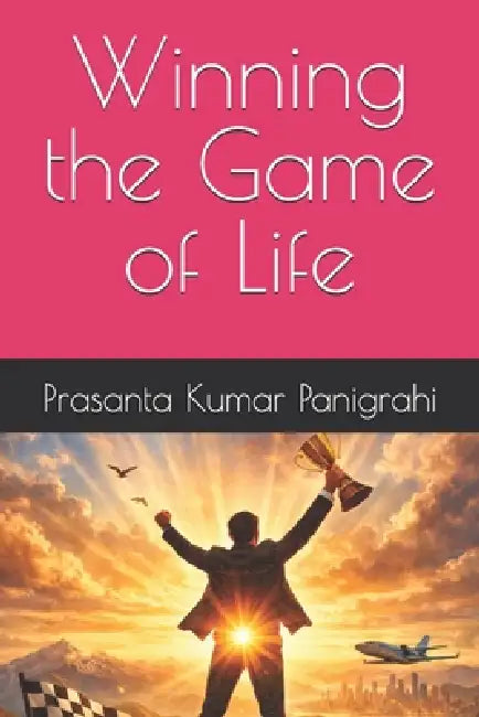 Winning the Game of Life by Prasanta Kumar Panigrahi