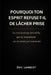Pourquoi ton esprit refuse-t-il de lâcher prise: Le mécanisme invisible qui te maintient en tension permanente by Eric Lambert
