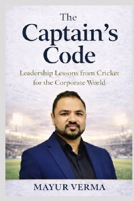 The Captain's Code- Leadership lessons from Cricket for the corporate world by Mayur Verma