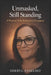 Unmasked, Still Standing: Healing from Emotional and Spiritual Abuse, Reclaiming Identity, and Choosing Yourself by Sheryl Anselmo