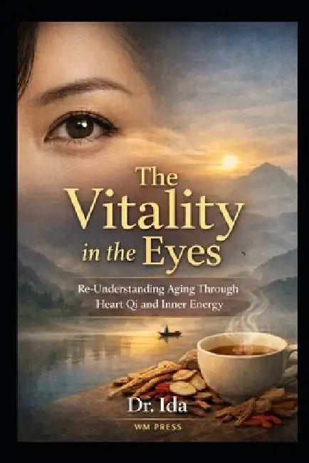 The Vitality in the Eyes Re-Understanding Aging Through Heart Qi and Inner Energy by Ida