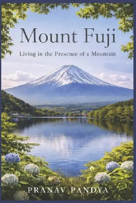 MOUNT FUJI Living in the Presence of a Mountain by Pranav Pandya