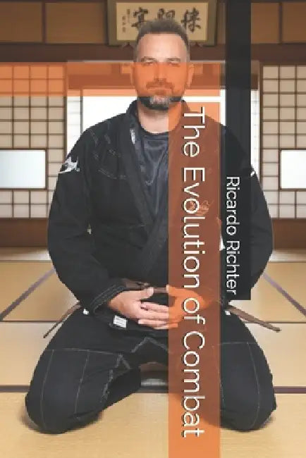 The Evolution of Combat: From Survival to Martial Art by Ricardo Richter