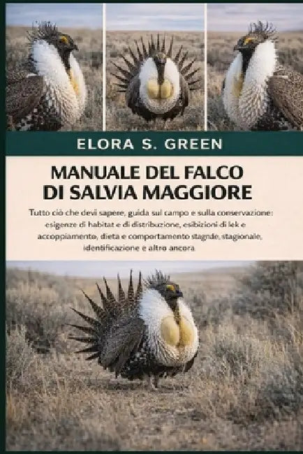 Manuale del Falco Di Salvia Maggiore: Tutto ciò che devi sapere, guida sul campo e sulla conservazione: esigenze di habitat e di distribuzione, esibiz by Elora S. Green