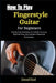 How To Play Fingerstyle Guitar For Beginners: Step-By-Step Techniques For Melodic Accuracy, Rhythmic Flow, And Confident Fingerstyle Performance by Avani Emi
