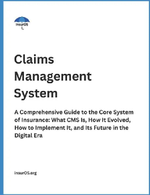 Claims Management System: A Comprehensive Guide to the Core System of Insurance: What CMS Is, How It Evolved, How to Implement It, and Its Future in t by Insuros Org