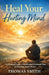 Heal Your Hurting Mind: A Practical Guide to Overcoming Emotional Pain and Finding Inner Peace by Thomas Smith