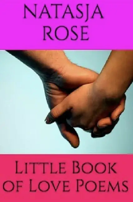 The Little Book of Love Poems: A Valentine's Day Anthology by Natasja Rose