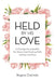 Held by His Love: A Christian Devotional for the Weary Heart Seeking Faith, Healing, and Hope by Regina Clarinda