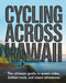 Cycling Across Hawaii: The Ultimate Guide to Scenic Rides, Hidden Trails, and Island Adventures by Caden Cael