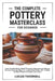 The Complete Pottery Masterclass for Beginner: Learn Handbuilding, Wheel Throwing, Decorating & Glazing-Go from Absolute Beginner to Advanced Potter w by Lucas Thornell