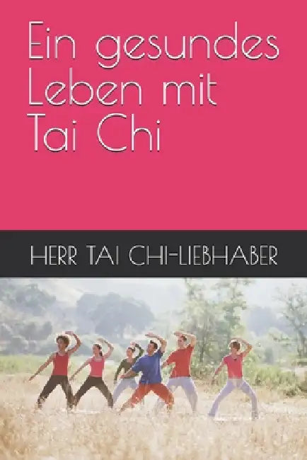 Ein gesundes Leben mit Tai Chi by Herr Tai Chi-Liebhaber