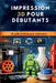 Impression 3D Pour Débutants: Un guide pratique pour commencer by Wendy Newton