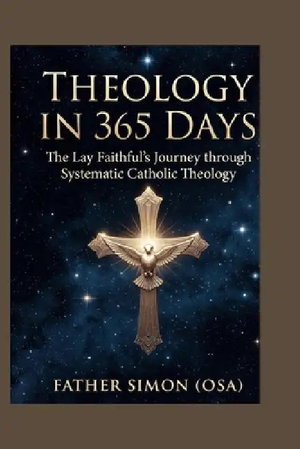 Theology in 365 Days: The Lay Faithful's Journey through by Father Simon Ogbanje (. Osa)