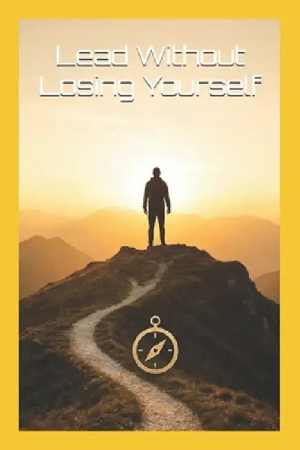 Lead Without Losing Yourself by Vincent Booten