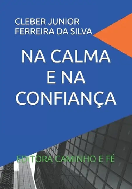 Na Calma E Na Confiança: Editora Caminho E Fé by Cleber Junior Ferreira Da Silva