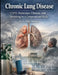 Chronic Lung Disease: COPD, Pulmonary Fibrosis, and Breathing in a Compromised Body by Elias Morton