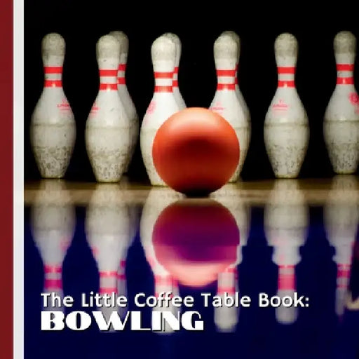 The Little Coffee Table Book: Bowling: 75 fascinating facts that celebrate the technique, tradition, and fun behind one of the world's most beloved pa by Mehco Design