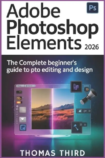 Adobe Photoshop Elements 2026: Unlock Generative Magic: Step-by-Step AI ...