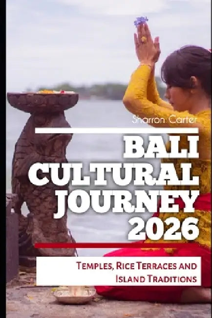 Bali Cultural Journey 2026: Temples, Rice Terraces and Island Traditions by Sharron Carter