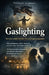 Gaslighting. Den mest subtila tekniken för psykologisk manipulation.: Att förstå de dolda mekanismer som påverkar dina tankar, dina känslor och dina v by Abdelghani Nekka