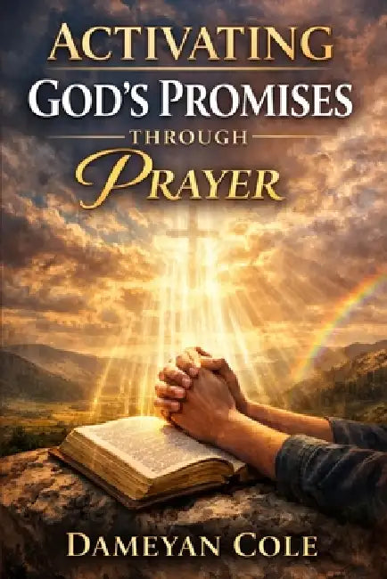 Activating God's Promises Through Prayer by Dameyan Cole
