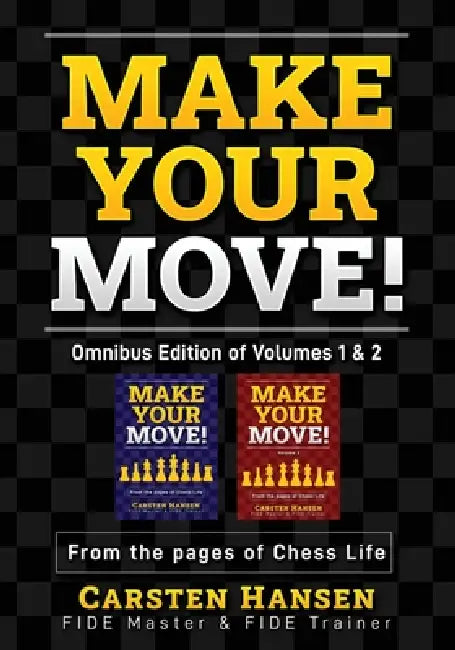 Make Your Move - Omnibus Edition: From the pages of Chess Life by John Hartman, Carsten Hansen