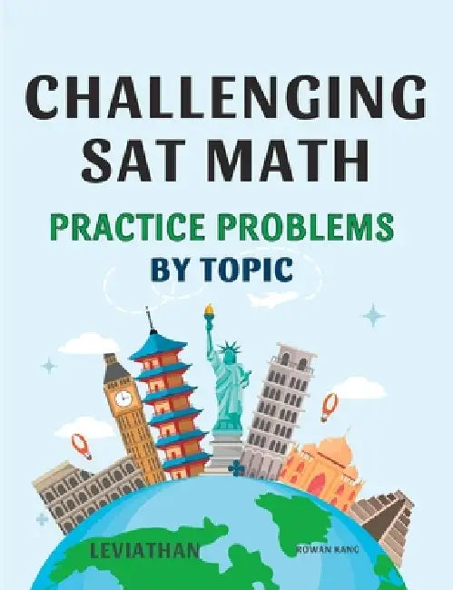 CHALLENGING SAT MATH Practice Problems by topic: Advanced Practice for High Scores on the Digital SAT Math by Rowan Kang