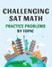CHALLENGING SAT MATH Practice Problems by topic: Advanced Practice for High Scores on the Digital SAT Math by Rowan Kang