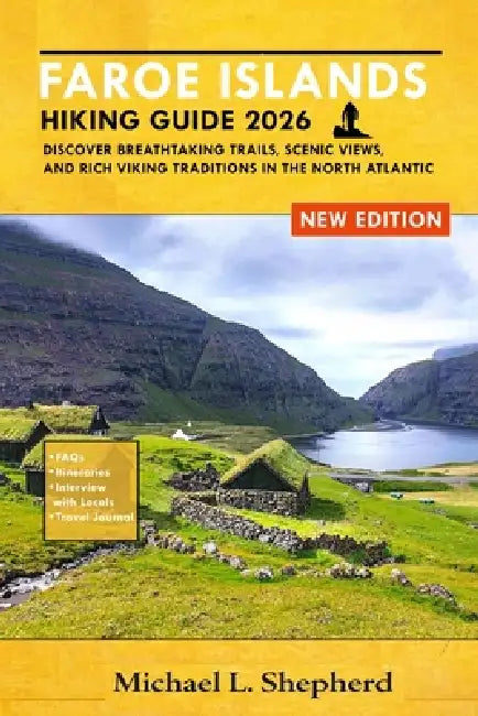 Faroe Islands Hiking Guide 2026: Discover Breathtaking Trails, Scenic Views, and Rich Viking Traditions in the North Atlantic by Michael L. Shepherd