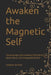 Awaken the Magnetic Self: The Sovereign Path to Radical Self-Worth, Divine Allure, and Unstoppable Reality by Takeeya Jackson