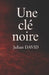 Une clé noire: Un roman noir entre fuite, secret et sacrifice by Julian David