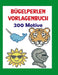 Bügelperlen Vorlagenbuch 200 Motive: Bügelperlen Vorlagen, Kreative Motive für Kinder und Erwachsene, Lustige und einfache Muster zum Gestalten by Jolie