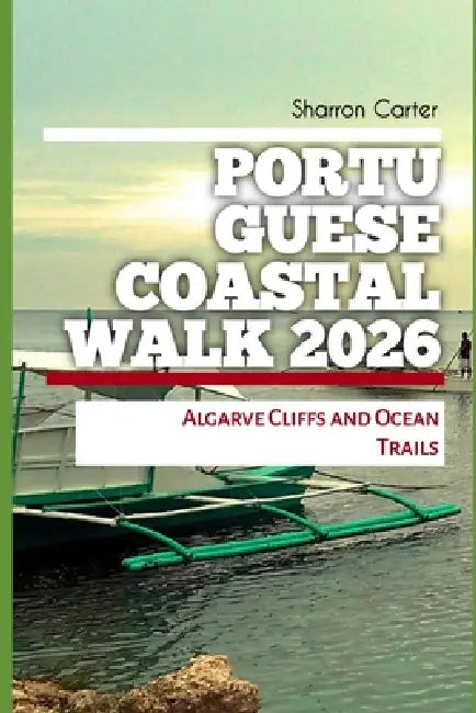 Portuguese Coastal Walk 2026: Algarve Cliffs and Ocean Trails by Sharron Carter