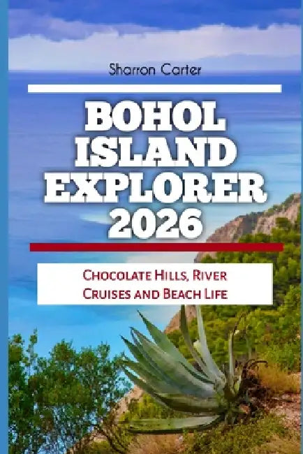 Bohol Island Explorer 2026: Chocolate Hills, River Cruises and Beach Life by Sharron Carter