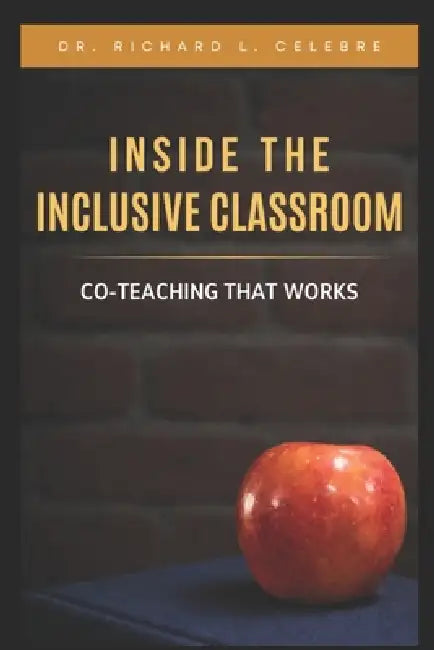 Inside the Inclusive Classroom: Co-Teaching That Works by Richard Celebre