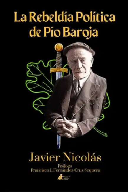 La Rebeldía Política de Pío Baroja by Francisco José Fernández-Cruz Sequera, Javier Nicolás