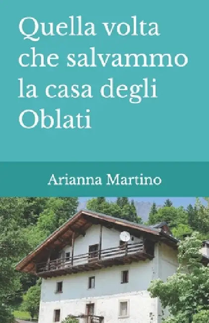 Quella volta che salvammo la casa degli Oblati by Luca Martino, Arianna Martino