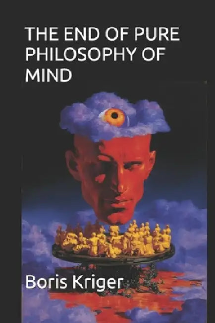 The End of Pure Philosophy of Mind by Boris Kriger